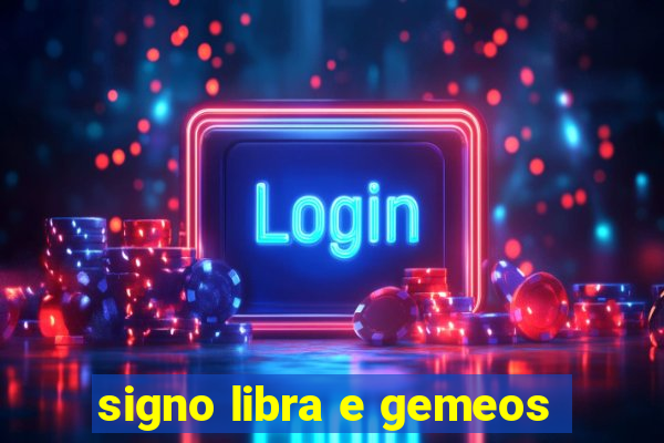 signo libra e gemeos